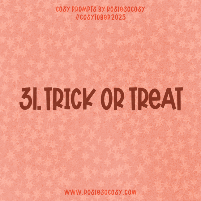 Announcement image for Day 31 of Cosytober. The subject is Trick or Treat.