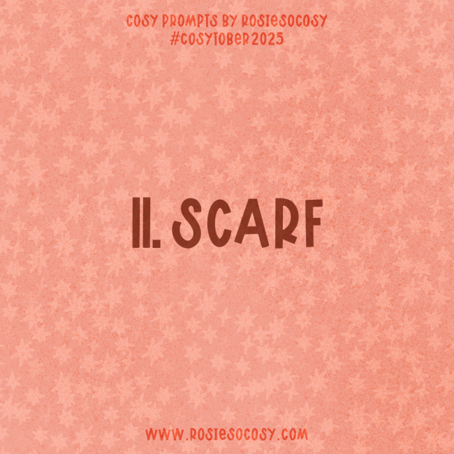 Announcement image for Day 11 of Cosytober. The subject is Scarf.