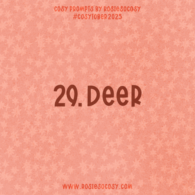 Announcement image for Day 29 of Cosytober. The subject is Deer.