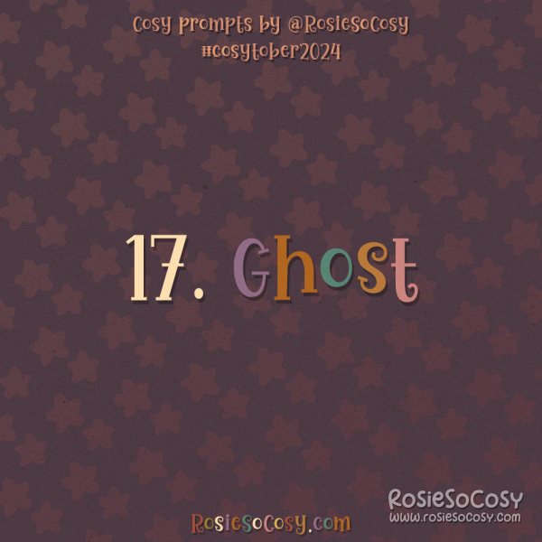 Cosytober 2024, day 17: Ghost