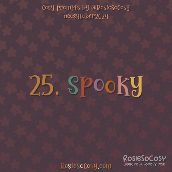 Cosytober 2024, day 25: Spooky