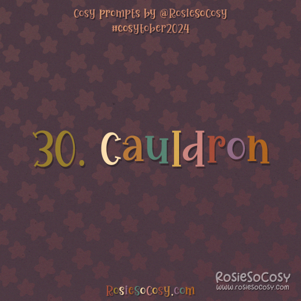 Cosytober 2024, day 30: Cauldron