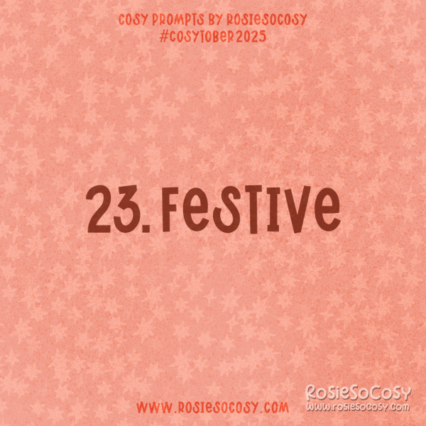 Announcement image for Day 23 of Cosytober. The subject is Festive.