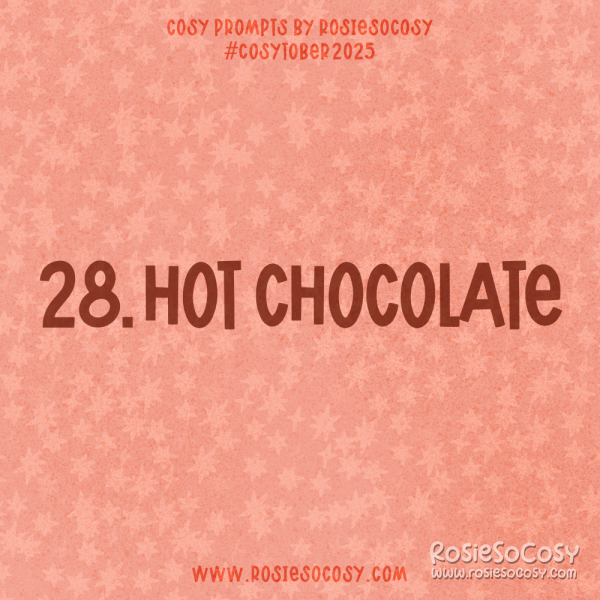 Announcement image for Day 28 of Cosytober. The subject is Hot Chocolate.